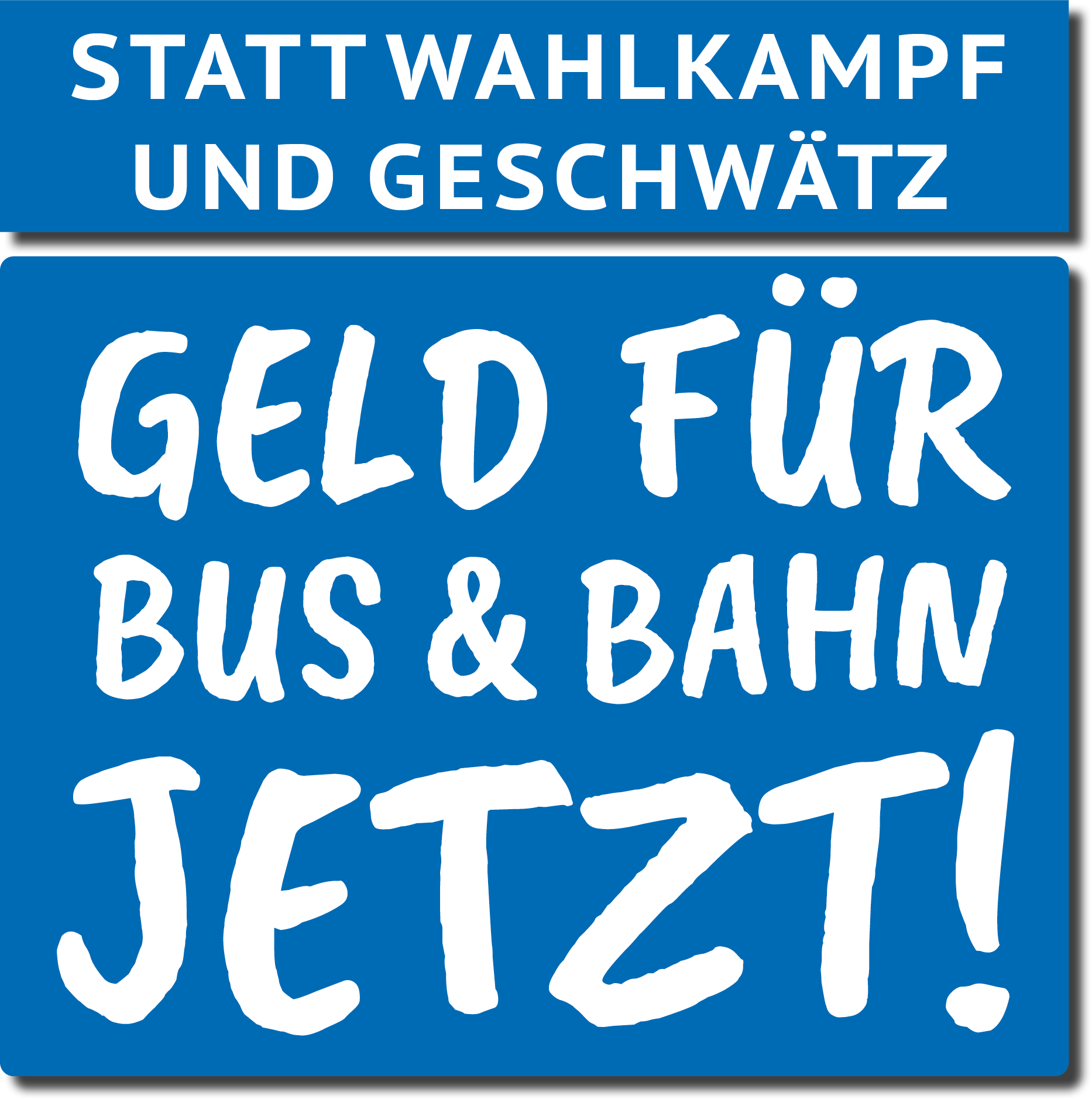 Statt Wahlkampf und Geschwätz: Geld für Bus und Bahn Jetzt!